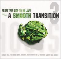A Smooth Transition 3 - From Trip Hop To Nu Jazz (2004) - 2 CD Box Set