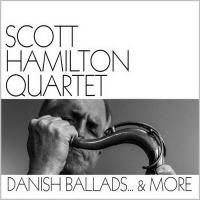 Scott Hamilton Quartet - Danish Ballads... & More (2019)
