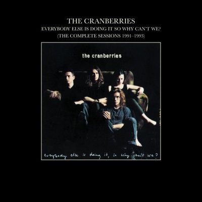 The Cranberries - Everybody Else Is Doing It, So Why Can't We? (The Complete Sessions 1991-1993) (1993)